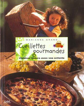 Couverture du livre « Cueillettes Gourmandes ; Cuisinez Nature Avec Vos Enfants » de Marianne Grand aux éditions Solar