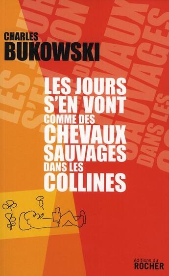 Couverture du livre « Les jours s'en vont comme des chevaux sauvages dans les collines » de Charles Bukowski aux éditions Rocher