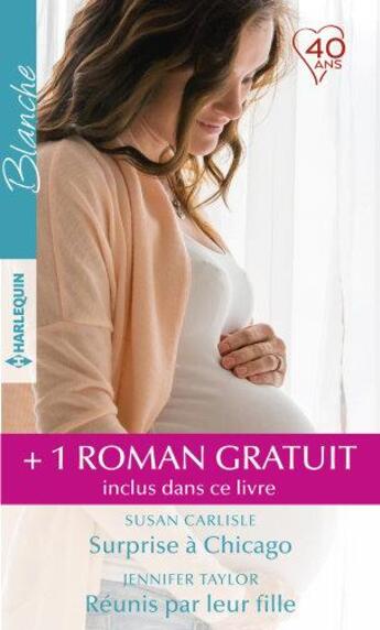 Couverture du livre « Surprise à Chicago ; réunis par leur fille ; le plus séduisant des médecins » de Jennifer Taylor et Susan Carlisle et Louisa George aux éditions Harlequin