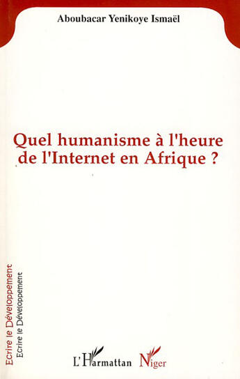 Couverture du livre « Quel humanisme à l'heure de l'Internet en Afrique ? » de Ismael Aboubacar Yenikoye aux éditions L'harmattan