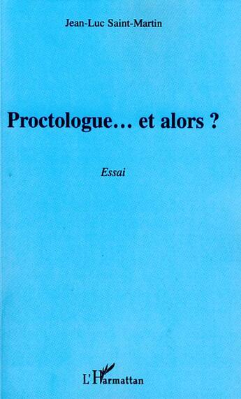 Couverture du livre « Proctologue... et alors ? » de Jean-Luc Saint-Martin aux éditions L'harmattan