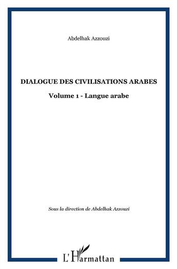 Couverture du livre « Dialogue des civilisations arabes t.1 » de Abdelhak Azzouzi aux éditions L'harmattan