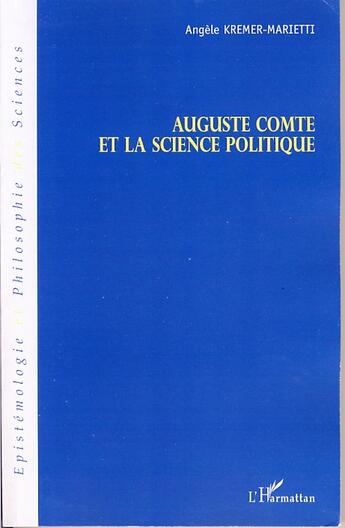 Couverture du livre « Auguste comte et la science politique » de Angele Kremer-Marietti aux éditions Editions L'harmattan