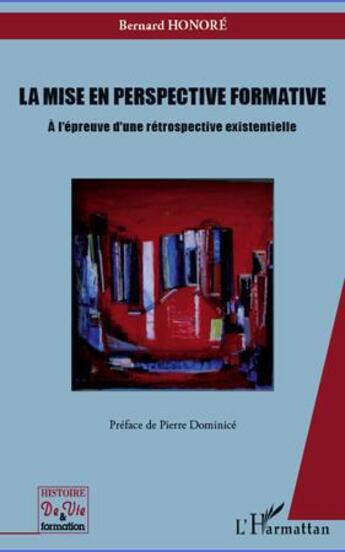 Couverture du livre « Mise en perspective formative ; à l'épreuve d'une rétrospective existentielle » de Bernard Honore aux éditions L'harmattan