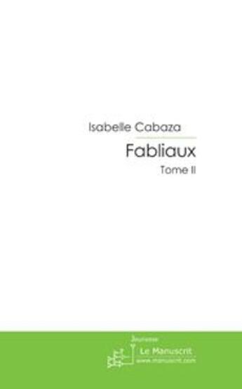 Couverture du livre « Fabliaux t.2 » de Isabelle Cabaza aux éditions Le Manuscrit