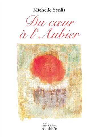 Couverture du livre « Du coeur à l'Aubier » de Michelle Senlis aux éditions Amalthee