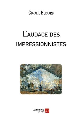 Couverture du livre « L'audace des impressionnistes » de Coralie Bernard aux éditions Editions Du Net