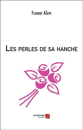 Couverture du livre « Les perles de sa hanche » de Florent Aikpe aux éditions Editions Du Net