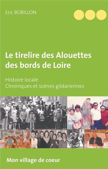 Couverture du livre « Le tirelire des alouettes des bords de Loire ; histoire locale, chroniques et scènes gildariennes » de Eric Bobillon aux éditions Books On Demand