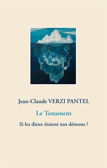 Couverture du livre « Le testament ; si les dieux étaient nos démons ? » de Jean-Claude Verzi Pantel aux éditions Books On Demand