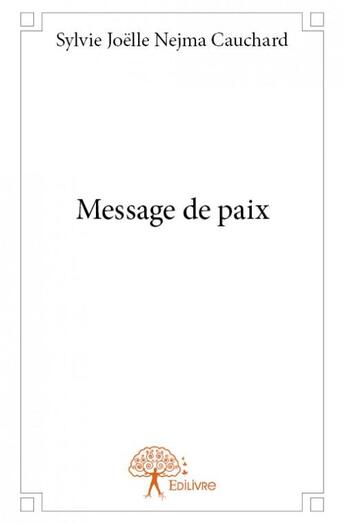 Couverture du livre « Message de paix » de Sylvie Joelle Nejma Cauchard aux éditions Edilivre