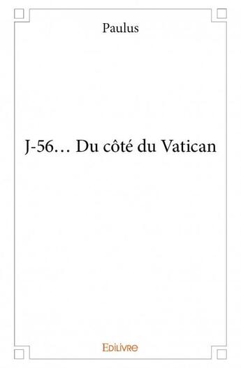 Couverture du livre « J-56... du côté du Vatican » de Paulus aux éditions Edilivre