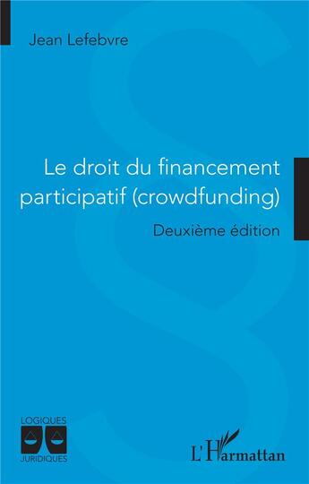 Couverture du livre « Le droit du financement participatif (crowdfunding) : Deuxième édition » de Jean Lefebvre aux éditions L'harmattan