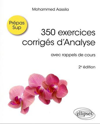 Couverture du livre « 350 exercices corriges d'analyse - avec rappels de cours » de Mohammed Aassila aux éditions Ellipses