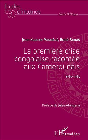 Couverture du livre « La première crise congolaise racontée aux Camerounais ; 1960-1965 » de Jean Koufan Menkene et Rene Bidias aux éditions L'harmattan