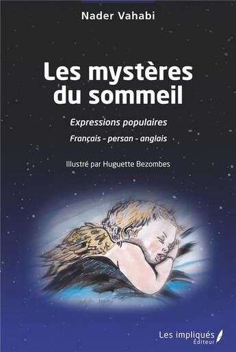 Couverture du livre « Les mystères du sommeil : expressions populaires » de Nader Vahabi et Huguette Bezombes aux éditions Les Impliques