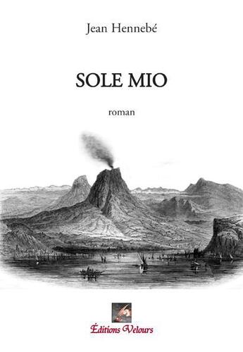 Couverture du livre « Sole mio » de Hennebe Jean aux éditions Velours