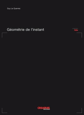 Couverture du livre « Géometrie de l'instant » de Guy Le Querrec aux éditions Creaphis