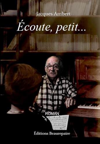 Couverture du livre « Écoute, petit... » de Jacques Ambert aux éditions Beaurepaire