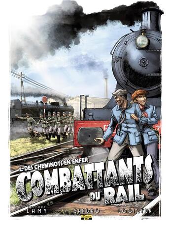 Couverture du livre « Combattants du rail Tome 2 ; des cheminots en enfer » de Thierry Lamy et Sandro Masin aux éditions Zephyr