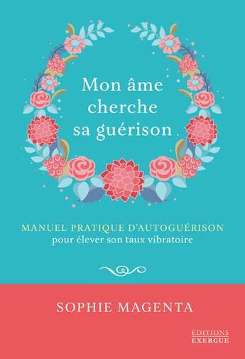 Couverture du livre « Mon âme cherche sa guerison » de Sophie Magenta aux éditions Exergue