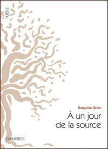Couverture du livre « À un jour de la source » de Francoise Oriot aux éditions L'amourier