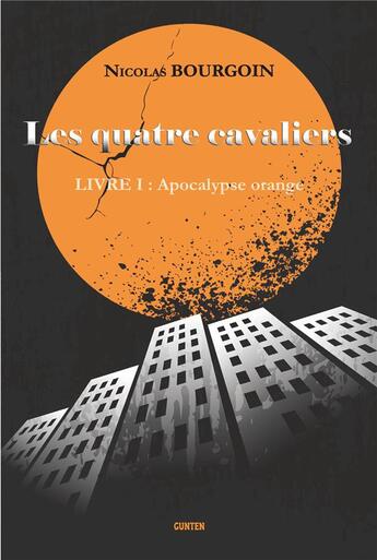 Couverture du livre « Les quatre cavaliers t.1 ; apocalypse orange » de Nicolas Bourgoin aux éditions Gunten