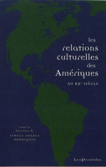 Couverture du livre « Les Relations culturelles des Amériques au XXe siècle » de Simele Rodrigues aux éditions Perseides