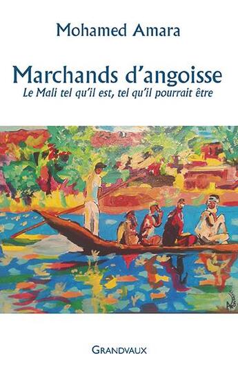 Couverture du livre « Marchands d'angoisse ; le Mali tel qu'il est, tel qu'il pourrait être » de Mohamed Amara aux éditions Grandvaux