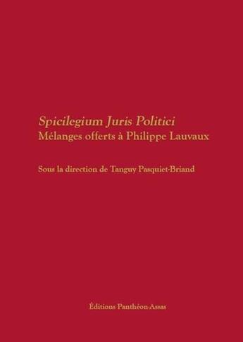 Couverture du livre « Spicilegium juris politici ; mélanges offerts à Philippe Lauvaux » de Tanguy Pasquiet-Briand et Collectif aux éditions Pantheon-assas