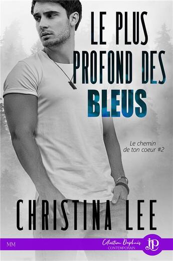 Couverture du livre « Le chemin de ton coeur Tome 2 : le plus profond des bleus » de Christina Lee aux éditions Juno Publishing