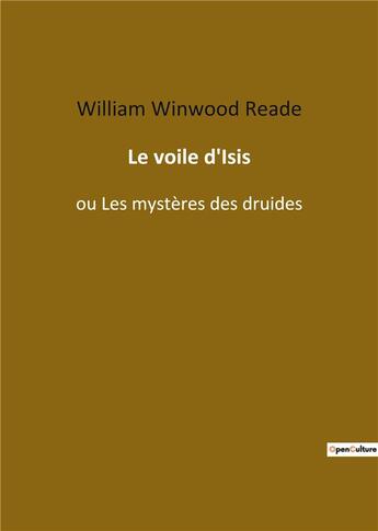 Couverture du livre « Le voile d'Isis : ou les mystères des druides » de William Winwood Reade aux éditions Culturea