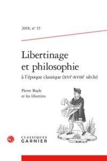 Couverture du livre « Libertinage et philosophie à l'époque classique (XVIe-XVIIie siècle) (édition 2018) » de  aux éditions Classiques Garnier