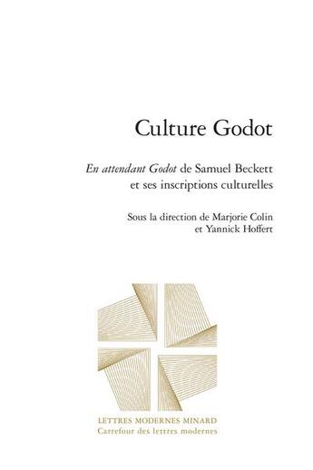 Couverture du livre « Culture Godot : en attendant Godot de Samuel Beckett et ses inscriptions culturelles » de Yannick Hoffert et Marjorie Colin aux éditions Classiques Garnier