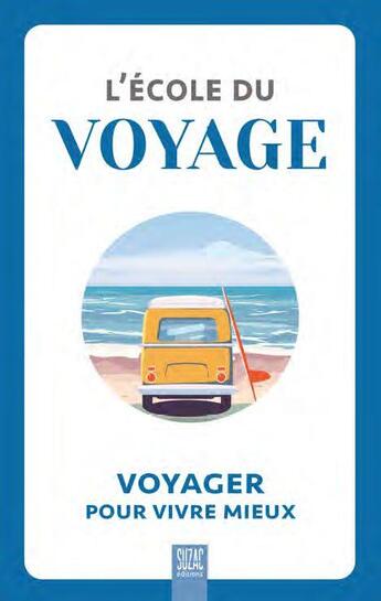 Couverture du livre « L'école du voyage : voyager pour vivre mieux » de  aux éditions Suzac