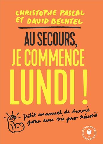 Couverture du livre « Au secours je commence lundi ! petit manuel de survie pour une vie pro réussie » de Christophe Pascal et David Bechtel aux éditions Marabout