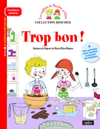 Couverture du livre « Les exploits de Maxime et Clara ; trop bon ! » de Marie-Elise Masson et Barbara De Negroni aux éditions Belin Education