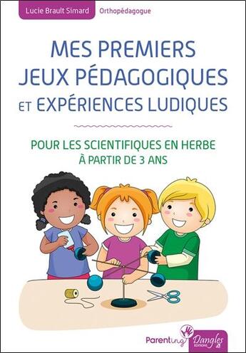 Couverture du livre « Mes premiers jeux pédagogiques et expériences ludiques ; pour les scientifiques en herbe à partir de 3 ans » de Lucie Brault Simard aux éditions Dangles