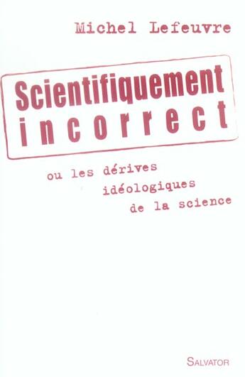 Couverture du livre « Scientifiquement incorrect » de Lefeuvre M. aux éditions Salvator