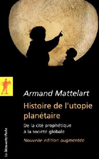 Couverture du livre « Histoire de l'utopie planétaire ; de la cité prophétique à la société globale » de Armand Mattelart aux éditions La Decouverte