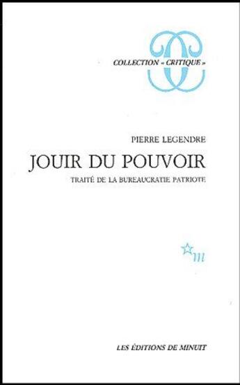 Couverture du livre « Jouir du pouvoir. traite de la bureaucratie patriotique » de Pierre Legendre aux éditions Minuit