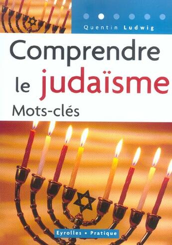 Couverture du livre « Comprendre le judaisme. mots-cles - mots-cles - coll. eyrolles pratique » de Quentin Ludwig aux éditions Organisation