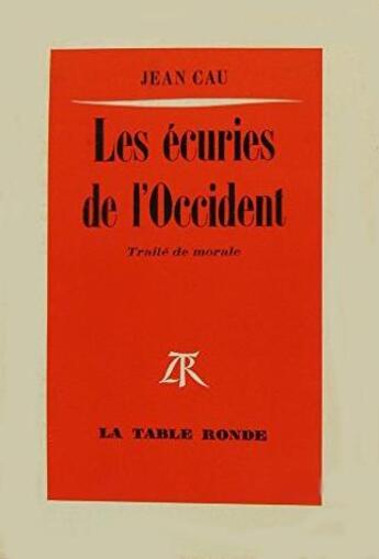 Couverture du livre « Les ecuries de l'occident - traite de morale » de Jean Cau aux éditions Table Ronde