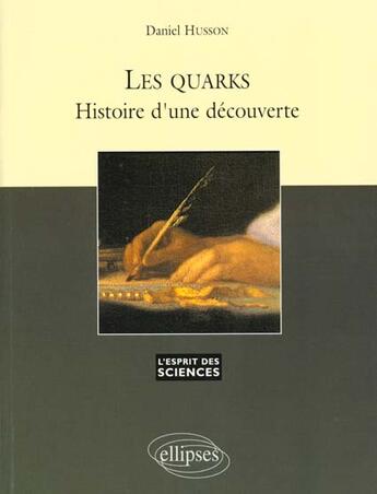 Couverture du livre « Les quarks, histoire d'une decouverte - n 7 » de Husson Daniel aux éditions Ellipses