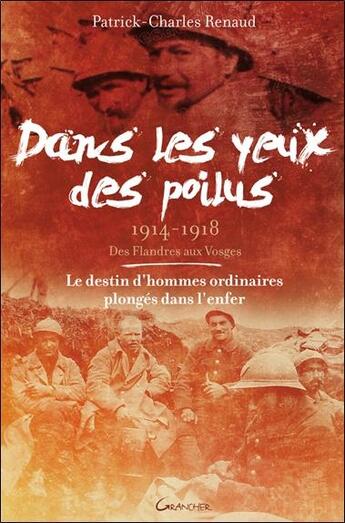 Couverture du livre « Dans les yeux des poilus, 1914-1918 ; des Flandres aux Vosges » de Patrick-Charles Renaud aux éditions Grancher