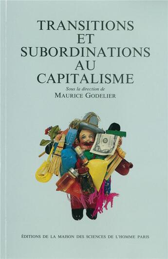 Couverture du livre « Transitions et subordinations au capitalisme » de Maurice Godelier aux éditions Maison Des Sciences De L'homme