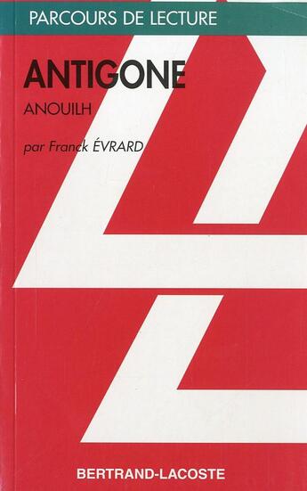 Couverture du livre « Antigone, de jean anouilh » de Franck Evrard aux éditions Bertrand Lacoste