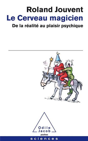 Couverture du livre « Le cerveau magicien ; de la réalité au plaisir psychique » de Roland Jouvent aux éditions Odile Jacob