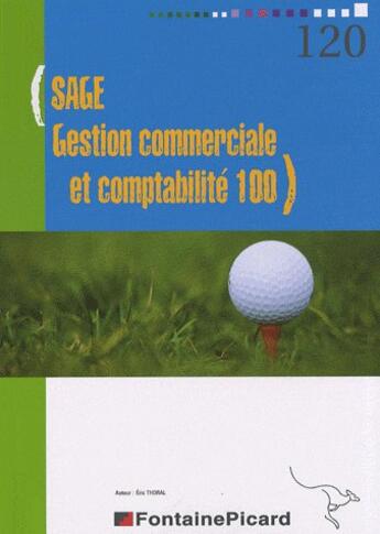 Couverture du livre « Sage Gestion Commerciale Et Comptabilite 100 » de Thoral aux éditions Fontaine Picard