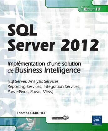 Couverture du livre « SQL Server 2012 ; implémentation d'une solution de business intelligence (sql server, analysis servi » de Thomas Gauchet aux éditions Eni